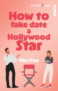 Cover-Bild zum Titel 'How to fake date a Hollywood Star' von 'Mira Pars'