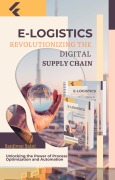 Cover-Bild zum Titel 'E-Logistics: Revolutionizing the Digital Supply Chain' von 'Sanjivan Saini'