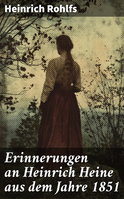 Erinnerungen an Heinrich Heine aus dem Jahre 1851 - Heinrich Rohlfs