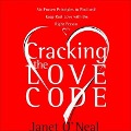 Cracking the Love Code Lib/E: Six Proven Principles to Find and Keep Real Love with the Right Person - Janet O'Neal