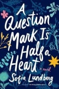 Cover-Bild zum Titel 'A Question Mark Is Half a Heart' von 'Sofia Lundberg'