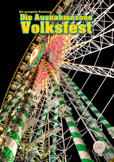 Die Ausnahmezone Volksfest - Reizregime im Adrenalinrausch - Markus Brüchler, Heribert von Schlichtgeist