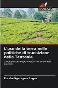 L'uso della terra nelle politiche di transizione della Tanzania - Furaha Ngeregere Lugoe