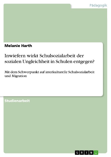 Inwiefern wirkt Schulsozialarbeit der sozialen Ungleichheit in Schulen entgegen? - Melanie Harth