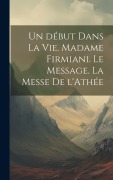 Cover-Bild zum Titel 'Un début dans la vie. Madame Firmiani. Le message. La messe de l'Athée' von 'Anonymous'