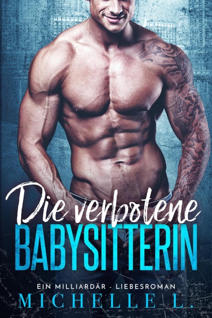 Die verbotene Babysitterin: Ein Milliardär - Liebesroman (Nachtclub-Sünden, #1) - Michelle L.