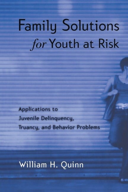 Family Solutions for Youth at Risk - William H. Quinn