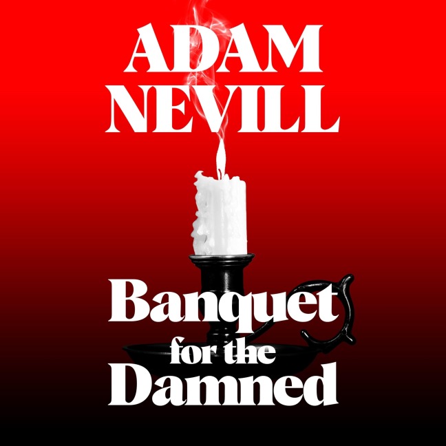 Banquet for the Damned - Adam Nevill