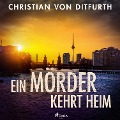 Ein Mörder kehrt heim - Christian V. Ditfurth, Christian von Ditfurth