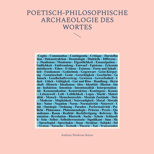 Poetisch-philosophische Archaeologie des Wortes - Andreas Niederau-Kaiser
