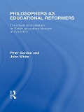 Cover-Bild zum Titel 'Philosophers as Educational Reformers (International Library of the Philosophy of Education Volume 10)' von 'Peter Gordon, John White'