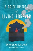 Cover-Bild zum Titel 'A Brief History of Living Forever' von 'Jaroslav Kalfar'