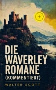Cover-Bild zum Titel 'Die Waverley Romane (Kommentiert)' von 'Walter Scott'