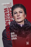 Cover-Bild zum Titel 'Sahra Wagenknecht. Die rote Diva' von 'Hans M. Feher'