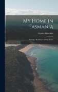 Cover-Bild zum Titel 'My Home in Tasmania: During a Residence of Nine Years' von 'Charles Meredith'