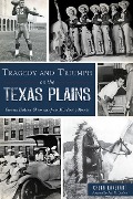 Cover-Bild zum Titel 'Tragedy and Triumph on the Texas Plains: Curious Historic Chronicles from Murders to Movies' von 'Chuck Lanehart'