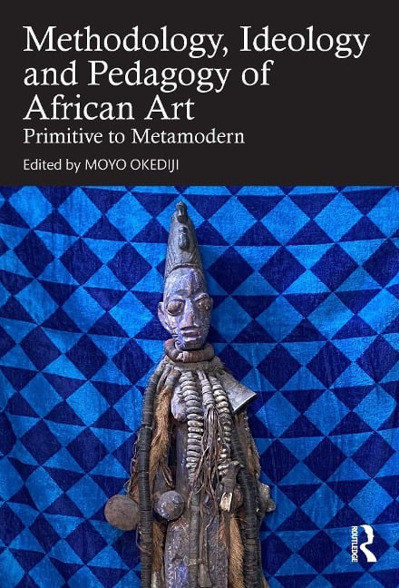 Methodology, Ideology and Pedagogy of African Art - 