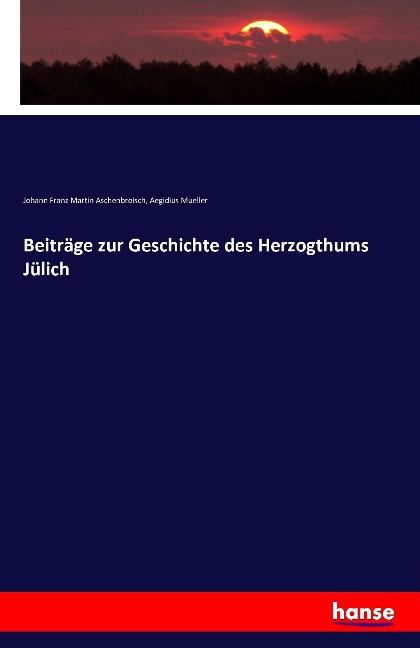 Beiträge zur Geschichte des Herzogthums Jülich - Johann Franz Martin Aschenbroisch, Aegidius Mueller