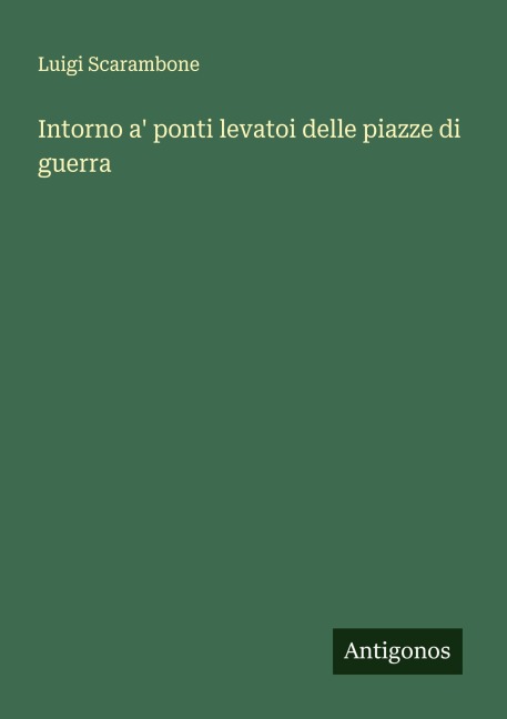 Intorno a' ponti levatoi delle piazze di guerra - Luigi Scarambone