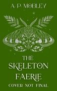 Cover-Bild zum Titel 'The Skeleton Faerie (Children of the Death Gods, #1)' von 'A. P. Mobley'