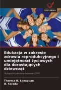 Edukacja w zakresie zdrowia reprodukcyjnego i umiej¿tno¿ci ¿yciowych dla dorastaj¿cych dziewcz¿t - Theresa N. Lonappan, D. Sarada