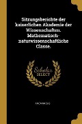 Cover-Bild zum Titel 'Sitzungsberichte Der Kaiserlichen Akademie Der Wissenschaften. Mathematisch-Naturwissenschaftliche Classe.' von 'Anonymous'