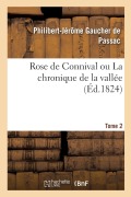 Cover-Bild zum Titel 'Rose de Connival Ou La Chronique de la Vallée. Tome 2' von 'Philibert-Jérôme Gaucher de Passac'
