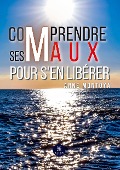 Cover-Bild zum Titel 'Comprendre ses maux pour s'en libérer' von 'Anne Montoya'