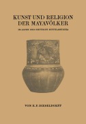 Kunst und Religion der Mayavölker - Erwin Paul Dieseldorff