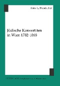 Jüdische Konvertiten in Wien 1782-1868 - Anna L. Staudacher