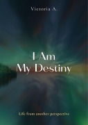 Cover-Bild zum Titel 'I Am My Destiny (Self-development, #1)' von 'Victoria A.'