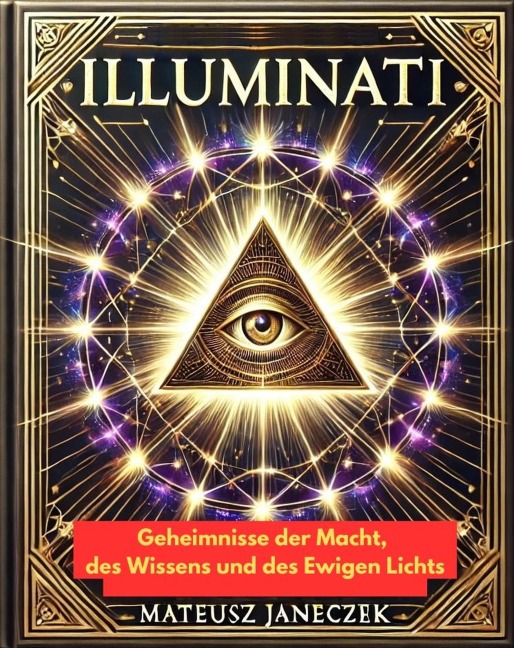 Illuminati: Geheimnisse der Macht, des Wissens und des Ewigen Lichts - Mateusz Janeczek