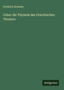 Cover-Bild zum Titel 'Ueber die Thymele des Griechischen Theaters' von 'Friedrich Wieseler'