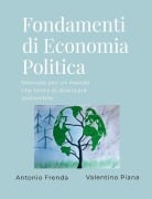 Fondamenti di Economia Politica - Antonio Frenda, Valentino Piana