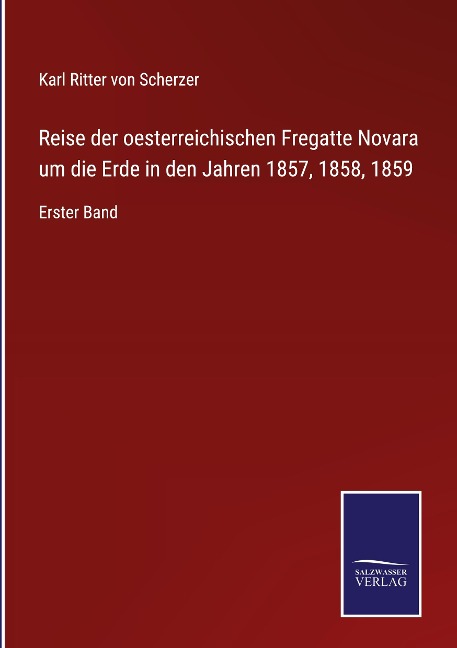 Reise der oesterreichischen Fregatte Novara um die Erde in den Jahren 1857, 1858, 1859 - Karl Ritter Von Scherzer