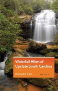 Waterfall Hikes of Upstate South Carolina - Thomas E. King