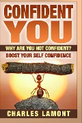 Cover-Bild zum Titel 'Confident You - Why Are You Not Confident? Boost Your Self Confidence' von 'Charles Lamont'
