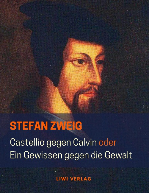 Castellio gegen Calvin oder Ein Gewissen gegen die Gewalt - Stefan Zweig