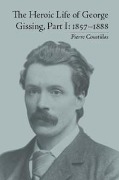 Cover-Bild zum Titel 'The Heroic Life of George Gissing, Part I' von 'Pierre Coustillas'