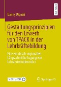 Gestaltungsprinzipien für den Erwerb von TPACK in der Lehrkräftebildung - Danny Dignaß