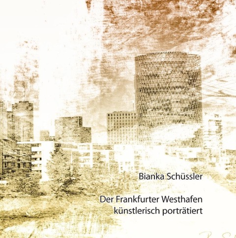 Der Frankfurter Westhafen künstlerisch porträtiert - Bianka Schüssler
