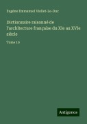 Cover-Bild zum Titel 'Dictionnaire raisonné de l'architecture française du XIe au XVIe siècle' von 'Eugène Emmanuel Viollet-Le-Duc'