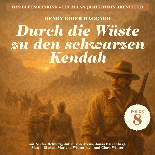 Durch die Wüste zu den schwarzen Kendah (Das Elfenbeinkind - Ein Allan Quatermain Abenteuer, Folge 8) - H. Rider Haggard