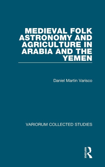 Medieval Folk Astronomy and Agriculture in Arabia and the Yemen - Daniel Martin Varisco