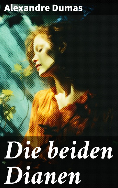 Die beiden Dianen - Alexandre Dumas