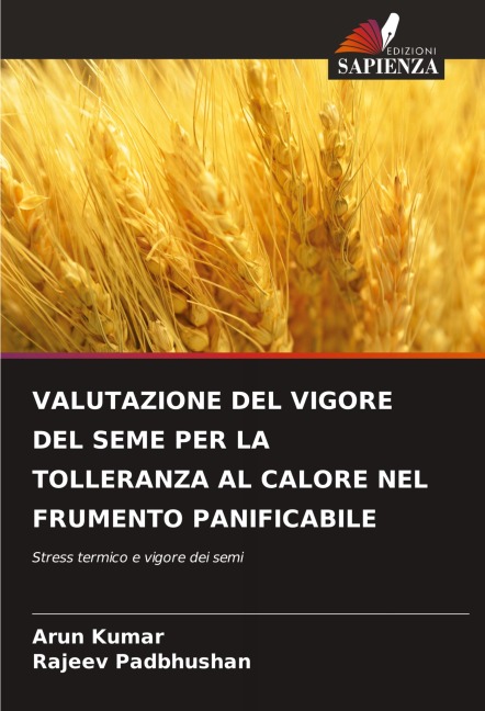 VALUTAZIONE DEL VIGORE DEL SEME PER LA TOLLERANZA AL CALORE NEL FRUMENTO PANIFICABILE - Arun Kumar, Rajeev Padbhushan