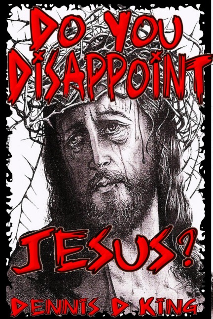 Do You Disappoint Jesus? - Dennis King