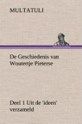 Cover-Bild zum Titel 'De Geschiedenis van Woutertje Pieterse, Deel 1 Uit de 'ideen' verzameld' von 'Multatuli'