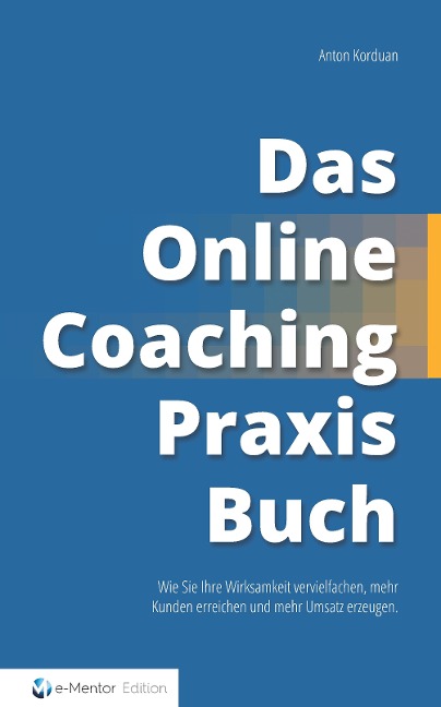 Das Online-Coaching Praxisbuch - Anton Korduan