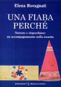 Una fiaba perché. Narrare e rispecchiare: un accompagnamento nella crescita - Elena Rovagnati